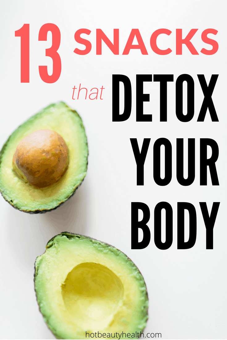 13 Snacks That Detox Your Body Hot Beauty Health