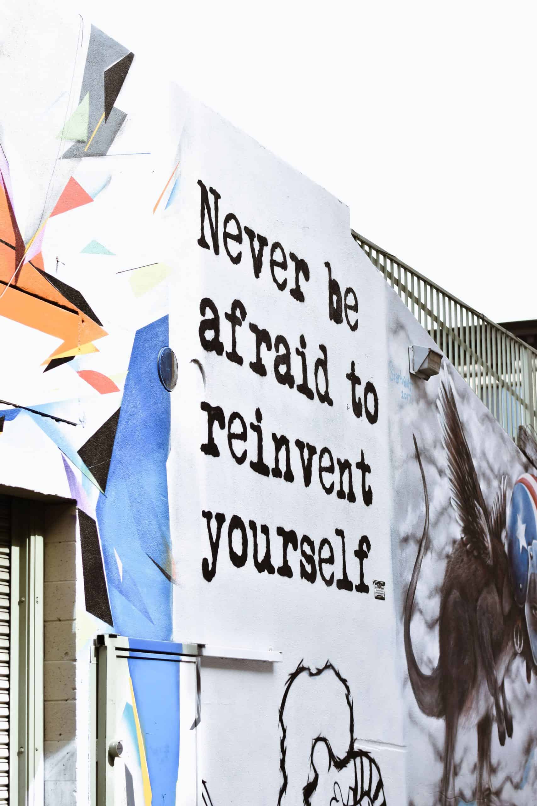 never be afraid to reinvent yourself street quote